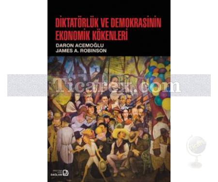 Diktatörlük ve Demokrasinin Ekonomik Kökenleri | Daron Acemoğlu, James A. Robinson - Resim 1